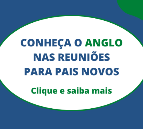 Conheça o Anglo! Primeiras reuniões do segundo semestre acontecerão nos dias 25 e 26/07 e 04/08